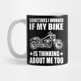 Cool Motorcycle Design,SOMETIMES I WONDER IF MY BIKE IS THINKING ABOUT ME TOO Mug